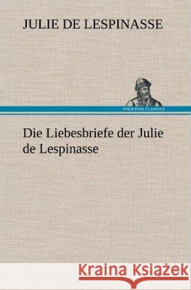 Die Liebesbriefe der Julie de Lespinasse Lespinasse, Julie de 9783847255246