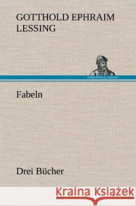 Fabeln. Drei Bücher Lessing, Gotthold Ephraim 9783847255253