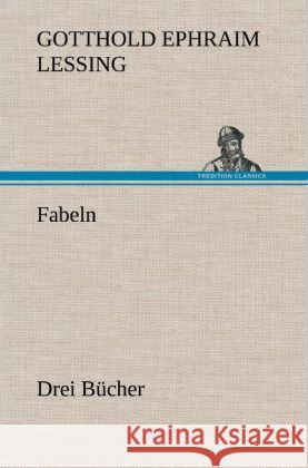 Fabeln. Drei Bücher Lessing, Gotthold Ephraim 9783847255253 TREDITION CLASSICS