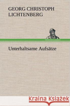 Unterhaltsame Aufsätze Lichtenberg, Georg Chr. 9783847255338 TREDITION CLASSICS