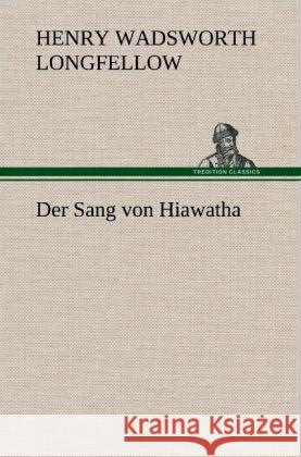 Der Sang von Hiawatha Longfellow, Henry Wadsworth 9783847255581 TREDITION CLASSICS