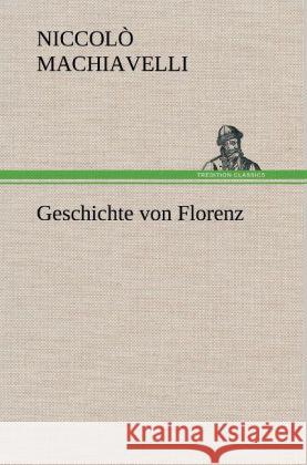 Geschichte von Florenz Machiavelli, Niccolò 9783847255864