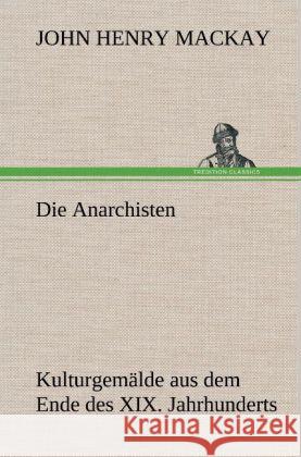 Die Anarchisten John Henry MacKay 9783847255901 Tredition Classics