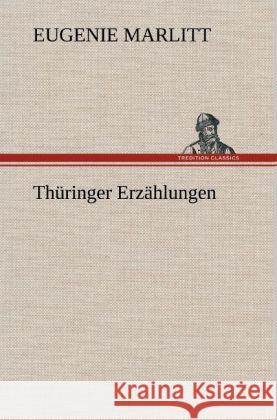 Thüringer Erzählungen Marlitt, Eugenie 9783847256021 TREDITION CLASSICS