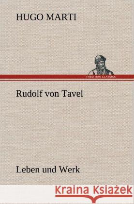 Rudolf von Tavel - Leben und Werk Marti, Hugo 9783847256137