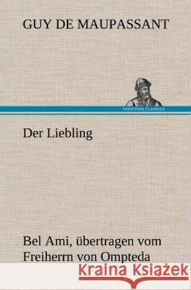 Der Liebling (Bel Ami, übertragen vom Freiherrn von Ompteda) Maupassant, Guy de 9783847256243 TREDITION CLASSICS