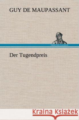 Der Tugendpreis Maupassant, Guy de 9783847256250