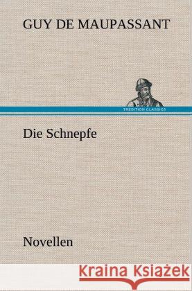 Die Schnepfe Maupassant, Guy de 9783847256281 TREDITION CLASSICS