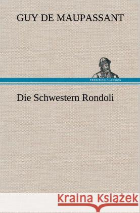 Die Schwestern Rondoli Maupassant, Guy de 9783847256298