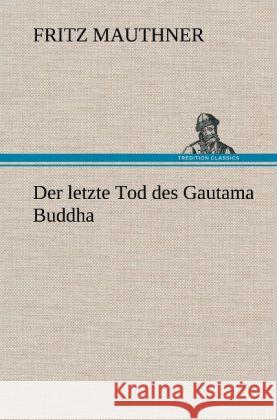 Der letzte Tod des Gautama Buddha Mauthner, Fritz 9783847256458