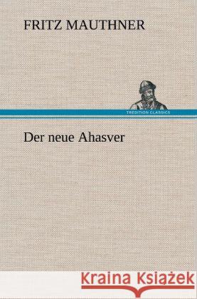 Der neue Ahasver Mauthner, Fritz 9783847256465 TREDITION CLASSICS