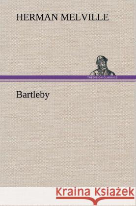 Bartleby Melville, Herman 9783847256915 TREDITION CLASSICS