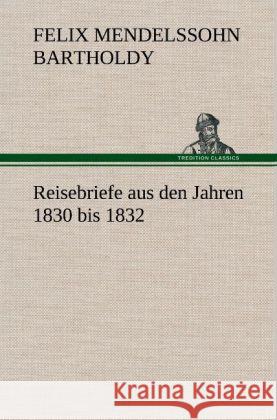 Reisebriefe Mendelssohn Bartholdy, Felix 9783847256953 TREDITION CLASSICS