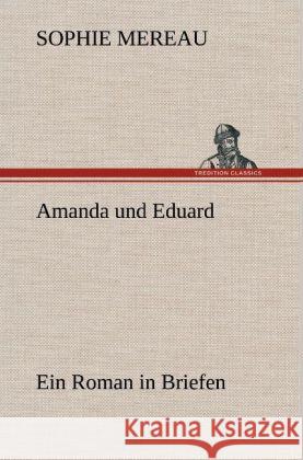 Amanda und Eduard Mereau, Sophie 9783847256977 TREDITION CLASSICS