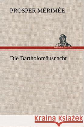 Die Bartholomäusnacht Mérimée, Prosper 9783847257011 TREDITION CLASSICS