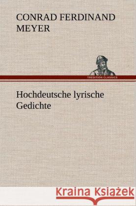 Hochdeutsche lyrische Gedichte Meyer, Conrad Ferdinand 9783847257080 TREDITION CLASSICS