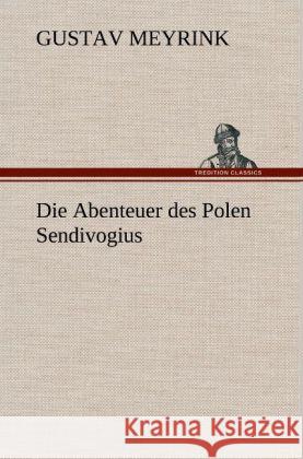 Die Abenteuer des Polen Sendivogius Meyrink, Gustav 9783847257219 TREDITION CLASSICS