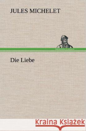 Die Liebe Michelet, Jules 9783847257257