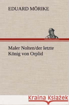 Maler Nolten/der letze König von Orplid Mörike, Eduard 9783847257493 TREDITION CLASSICS