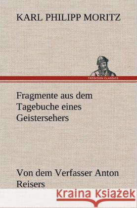 Fragmente aus dem Tagebuche eines Geistersehers Moritz, Karl Philipp 9783847257516 TREDITION CLASSICS