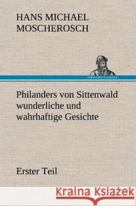 Philanders von Sittenwald wunderliche und wahrhaftige Gesichte - Erster Teil Moscherosch, Hans Michael 9783847257554