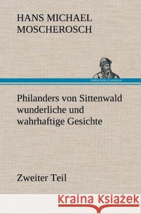 Philanders von Sittenwald wunderliche und wahrhaftige Gesichte - Zweiter Teil Moscherosch, Hans Michael 9783847257561