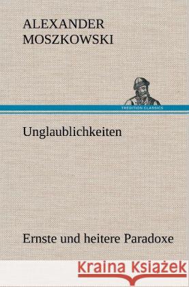 Unglaublichkeiten Moszkowski, Alexander 9783847257660