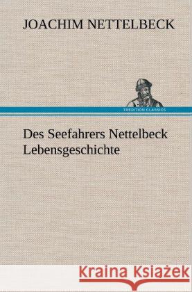 Des Seefahrers Nettelbeck Lebensgeschichte Nettelbeck, Joachim 9783847257981