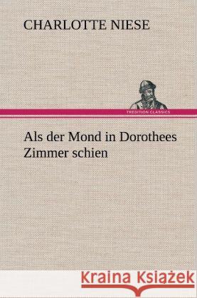 Als der Mond in Dorothees Zimmer schien Niese, Charlotte 9783847258032 TREDITION CLASSICS