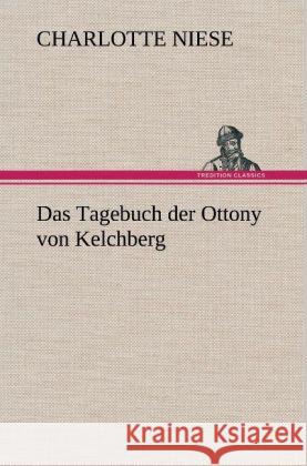 Das Tagebuch der Ottony von Kelchberg Niese, Charlotte 9783847258056 TREDITION CLASSICS