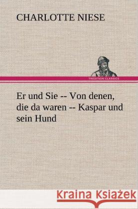 Er und Sie -- Von denen, die da waren -- Kaspar und sein Hund Niese, Charlotte 9783847258063