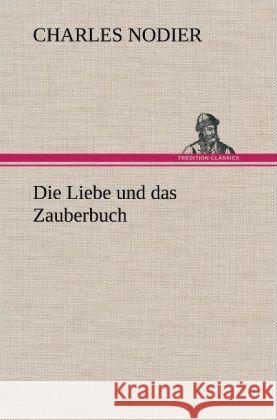 Die Liebe und das Zauberbuch Nodier, Charles 9783847258209