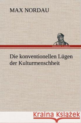 Die konventionellen Lügen der Kulturmenschheit Nordau, Max 9783847258216