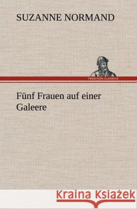 Fünf Frauen auf einer Galeere Normand, Suzanne 9783847258261