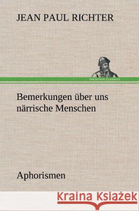 Bemerkungen über uns närrische Menschen Jean Paul 9783847258643