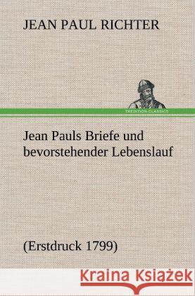 Jean Pauls Briefe und bevorstehender Lebenslauf Jean Paul 9783847258766