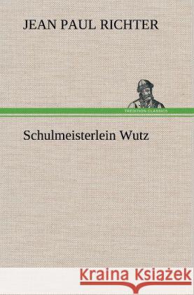 Schulmeisterlein Wutz Jean Paul 9783847258827 TREDITION CLASSICS