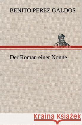 Der Roman einer Nonne Pérez Galdós, Benito 9783847258902