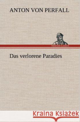 Das verlorene Paradies Perfall, Anton von 9783847258919