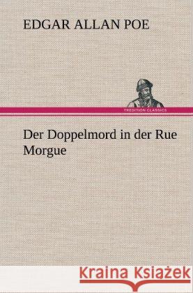 Der Doppelmord in der Rue Morgue Poe, Edgar Allan 9783847258988 TREDITION CLASSICS