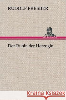 Der Rubin der Herzogin Presber, Rudolf 9783847259107