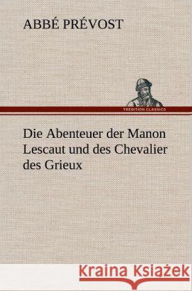 Die Abenteuer der Manon Lescaut und des Chevalier des Grieux Prévost, Abbé 9783847259121