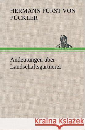 Andeutungen über Landschaftsgärtnerei Pückler-Muskau, Hermann von 9783847259237