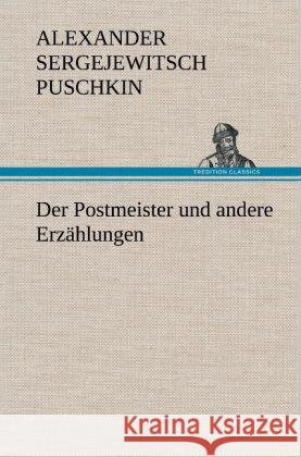 Der Postmeister und andere Erzählungen Puschkin, Alexander S. 9783847259251 TREDITION CLASSICS