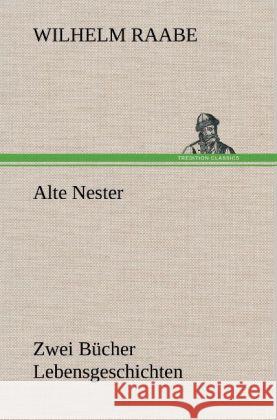 Alte Nester Raabe, Wilhelm 9783847259336 TREDITION CLASSICS