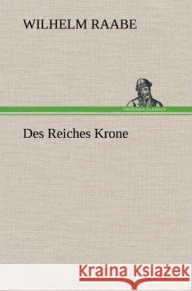 Des Reiches Krone Raabe, Wilhelm 9783847259435 TREDITION CLASSICS