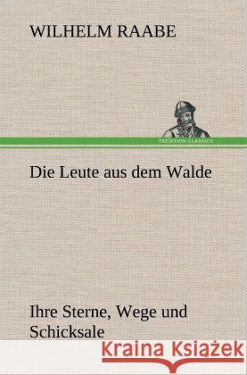 Die Leute aus dem Walde Raabe, Wilhelm 9783847259473 TREDITION CLASSICS