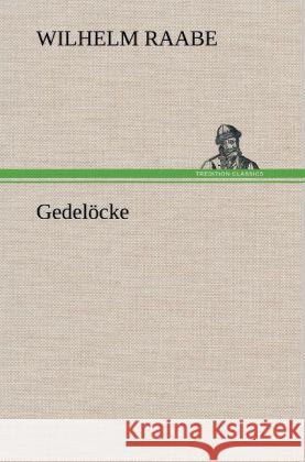 Gedelöcke Raabe, Wilhelm 9783847259527 TREDITION CLASSICS