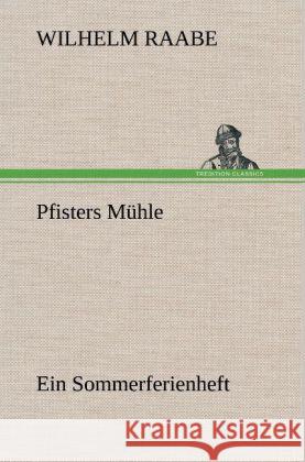 Pfisters Mühle Raabe, Wilhelm 9783847259589 TREDITION CLASSICS