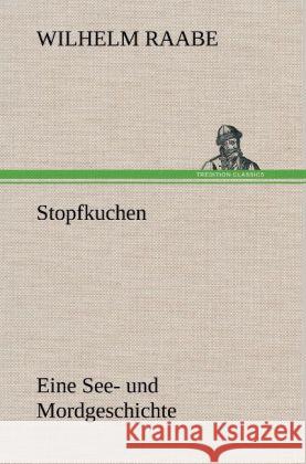 Stopfkuchen Raabe, Wilhelm 9783847259602 TREDITION CLASSICS